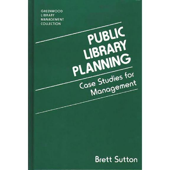 Libraries Unlimited Library Management C Public Library Planning: Case Studies for Management, (Hardcover)