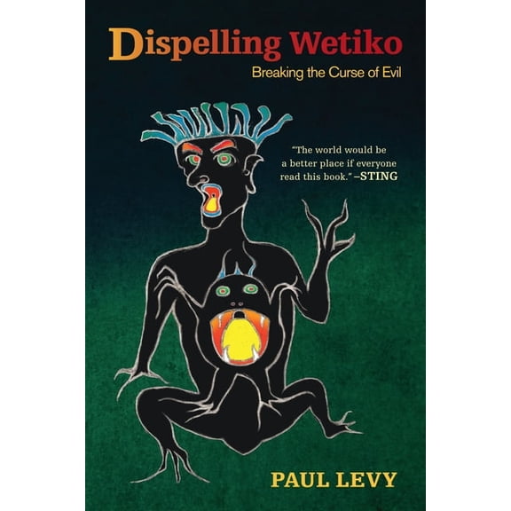 Dispelling Wetiko: Breaking the Curse of Evil, (Paperback)