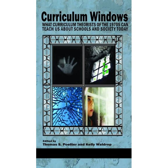 Curriculum Windows Curriculum Windows: What Curriculum Theorists of the 1970s Can Teach Us about Schools and Society Today, (Paperback)
