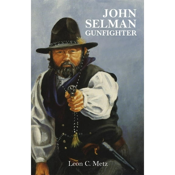 John Selman Gunfighter, (Paperback)