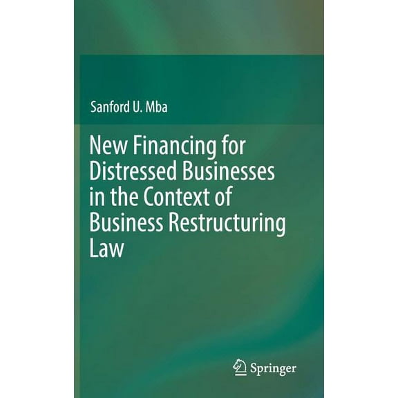 New Financing for Distressed Businesses in the Context of Business Restructuring Law, (Hardcover)