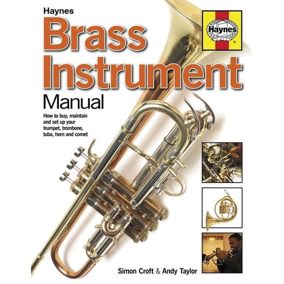 Haynes Manuals: Brass Instrument Manual : How to buy, maintain and set up your trumpet, trombone, tuba, horn and cornet (Paperback)