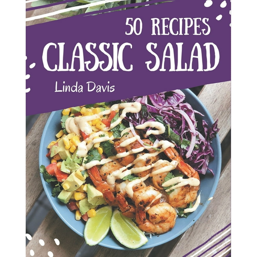 50 Classic Salad Recipes : A Salad Cookbook You Will Love (Paperback