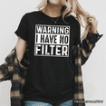 thumbnail image 5 of Warning I Have No Filter T-Shirt, Funny Sarcastic Black Tee for Confident Women, 5 of 7