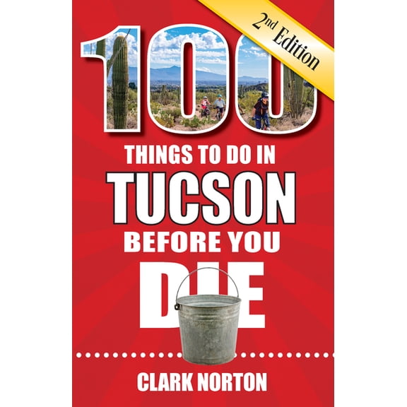 100 Things to Do Before You Die: 100 Things to Do in Tucson Before You Die, 2nd Edition (Paperback)