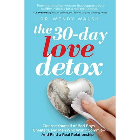 The 30-Day Love Detox: Cleanse Yourself of Bad Boys, Cheaters, and Men Who Won't Commit - And Find a Real Relationship