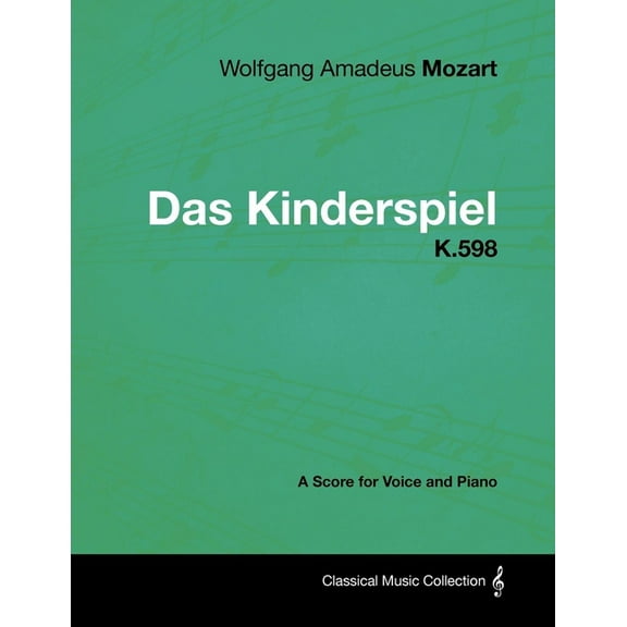 Wolfgang Amadeus Mozart - Das Kinderspiel - K.598 - A Score for Voice and Piano, (Paperback)