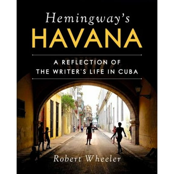 Pre-Owned Hemingway's Havana: A Reflection of the Writer's Life in Cuba (Hardcover) 1510732659 9781510732650
