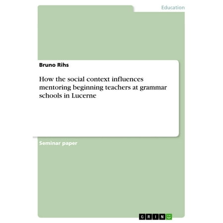 Beginning Teachers Book - How the social context influences mentoring beginning teachers at grammar schools in Lucerne - eBook