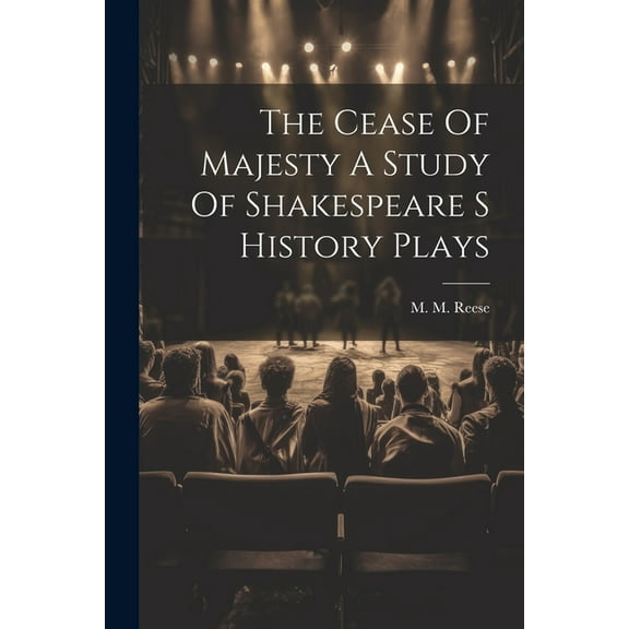 The Cease Of Majesty A Study Of Shakespeare S History Plays (Paperback)