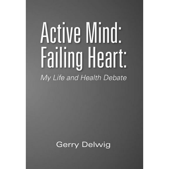 Active Mind : Failing Heart: : My Life and Health Debate (Hardcover)