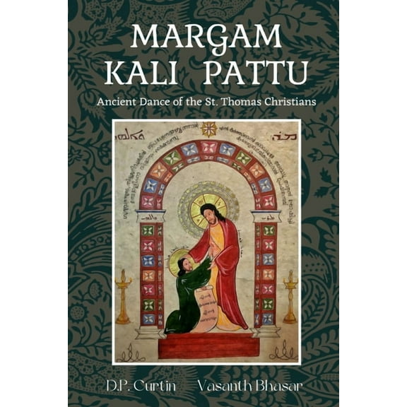 Margum Kali Pattu: Ancient Dance of the St. Thomas Christians, (Paperback)