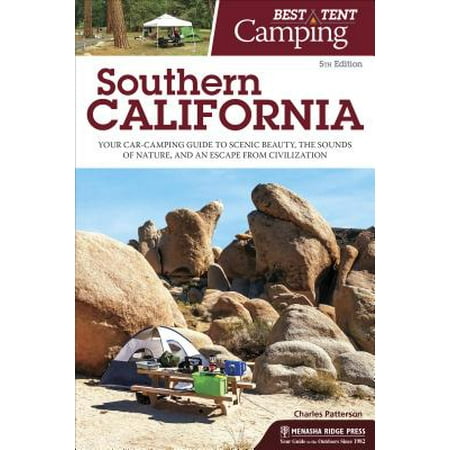 Best Tent Camping: Southern California : Your Car-Camping Guide to Scenic Beauty, the Sounds of Nature, and an Escape from (Best Glamping In Southern California)