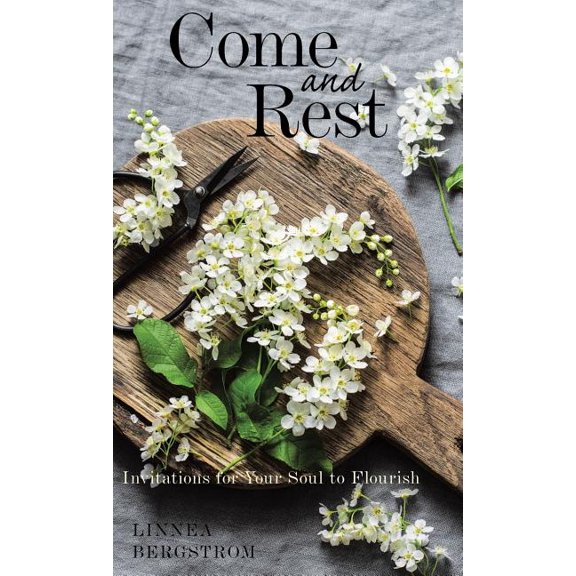 Come and Rest: Invitations for Your Soul to Flourish (Hardcover)