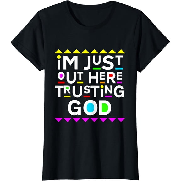 I'm Just Out Here Trusting God Shirt 90s Style T-Shirt