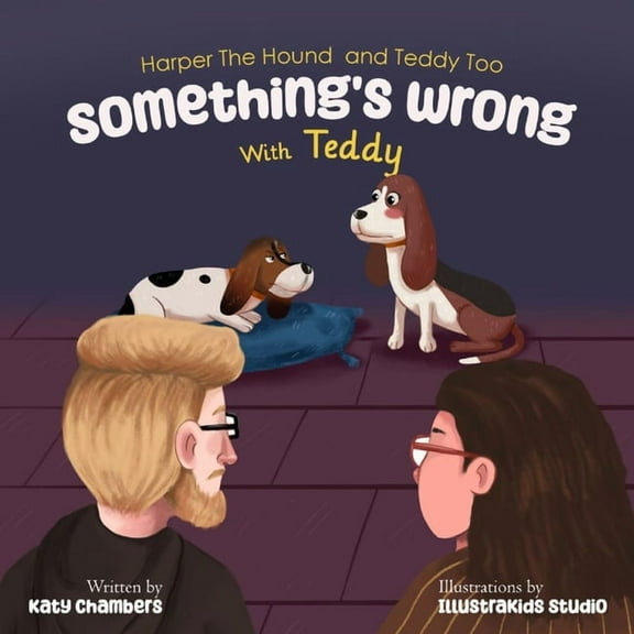 Harper the Hound and Teddy Too: Something's Wrong with Teddy, (Paperback)