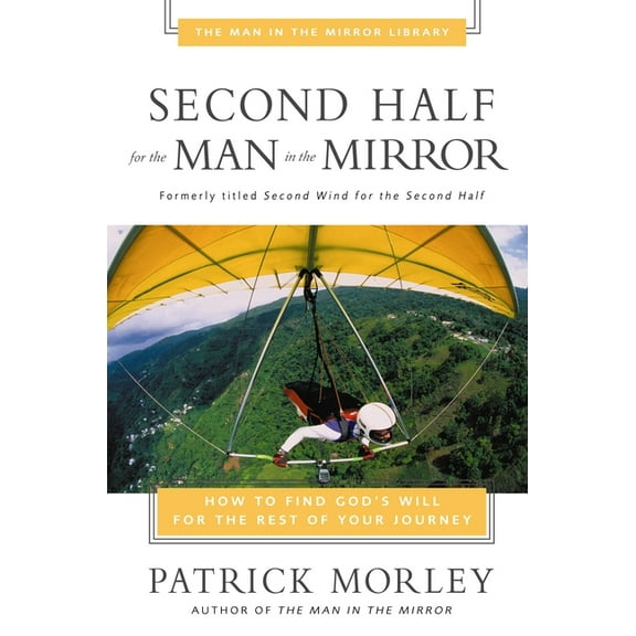 Man in the Mirror Library Second Half for the Man in the Mirror: How to Find God's Will for the Rest of Your Journey, (Paperback)