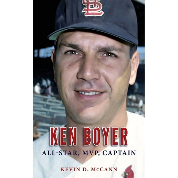 Ken Boyer: All-Star, MVP, Captain (Hardcover)