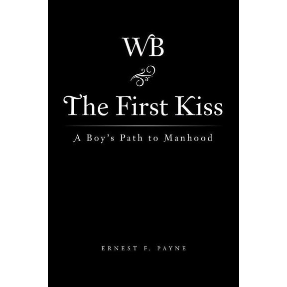 The First Kiss: A Boy's Path to Manhood, (Paperback)