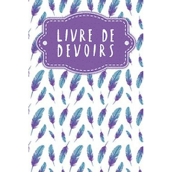 Livre de devoirs: Livret pour enfants   élèves   étudiants - Design: Plumes (Paperback)