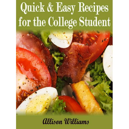 Quick & Easy Recipes For the College Student - eBook