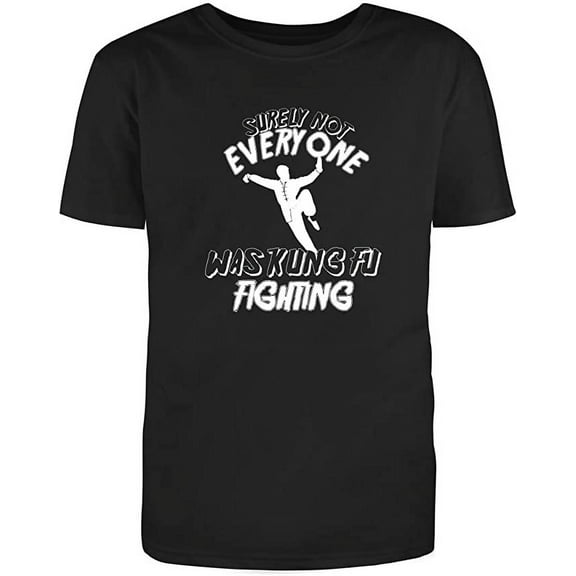 RedBarn Surely Not Everyone Was Kung Fu Fighting Funny Lover Gift Sarcastic Mens Graphic T Shirts