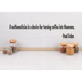 thumbnail image 1 of Custom Wall Decal Sticker : A mathematician is a device for turning coffee into theorems. - Paul Erdos Quote 6x40 Inches, 1 of 1