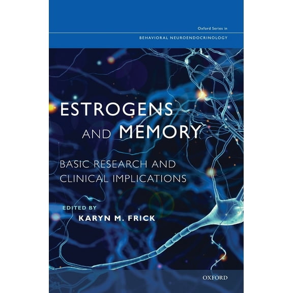 Oxford Behavioral Neuroendocrinology Estrogens and Memory: Basic Research and Clinical Implications, (Hardcover)