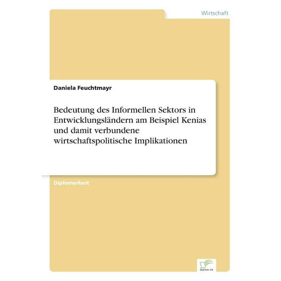 Bedeutung des Informellen Sektors in Entwicklungsländern am Beispiel Kenias und damit verbundene wirtschaftspolitische I, (Paperback)