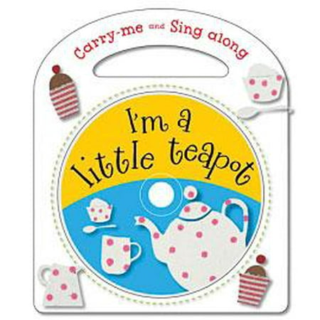 - Carry Me and Sing Along I'm a Little Teapot : And Other Nursery Rhymes