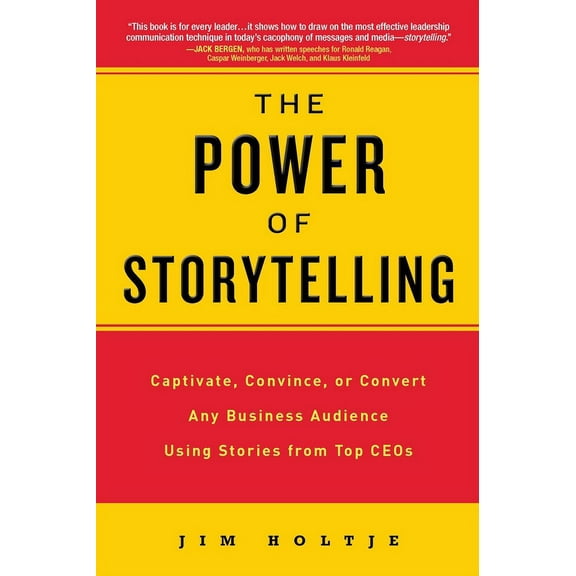 The Power of Storytelling : Captivate, Convince, or Convert Any Business Audience UsingStories from Top CEOs (Paperback)