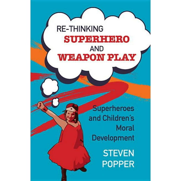 Rethinking Superhero and Weapon Play, (Paperback)