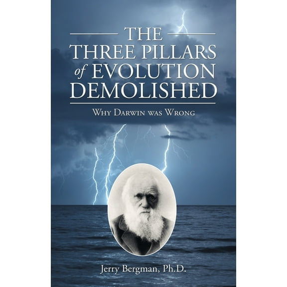 The Three Pillars of Evolution Demolished : Why Darwin Was Wrong (Paperback)