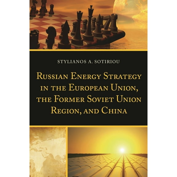 Russian Energy Strategy in the European Union, the Former Soviet Union Region, and China, (Paperback)