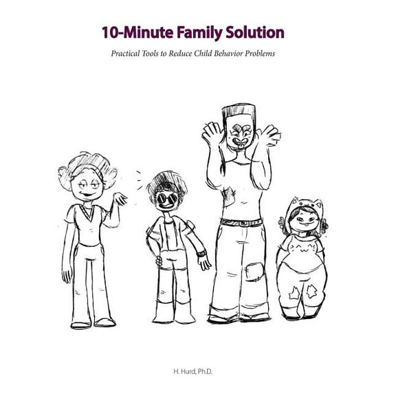 10 Minute Family Solution: Practical Tools to Reduce Child Behavior Problems