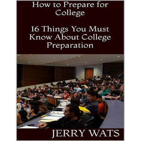 How to Prepare for College: 16 Things You Must Know About College Preparation -