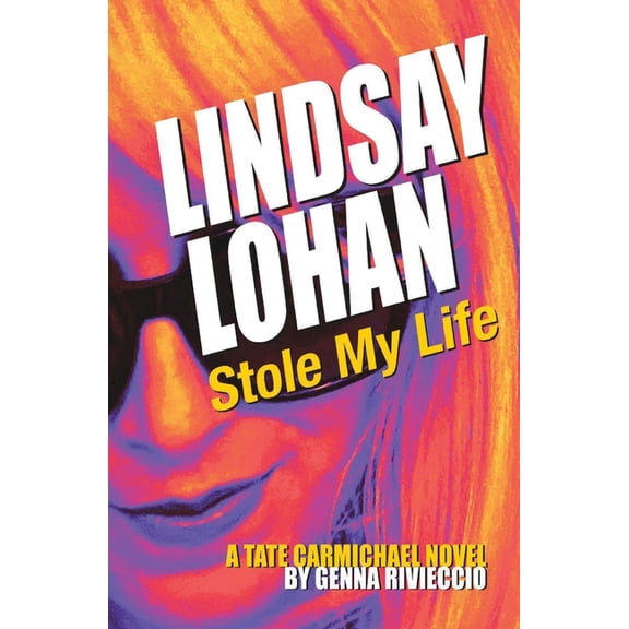 Lindsay Lohan Stole My Life: A Tate Carmichael Novel, (Paperback)