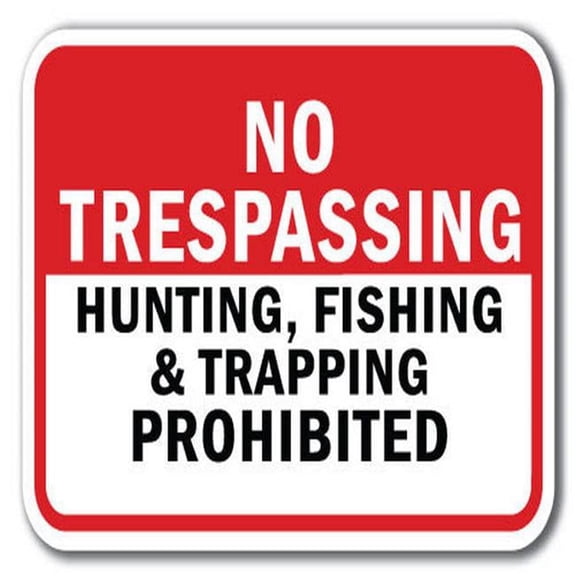 No Trespassing Hunting Fishing & Trapping Prohibited Sign 12" x 18" Heavy Gauge Aluminum Signs