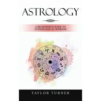 Astrology: A Beginner's Guide to Astrological Wisdom, (Hardcover)