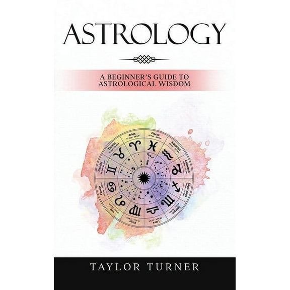 Astrology: A Beginner's Guide to Astrological Wisdom, (Hardcover)