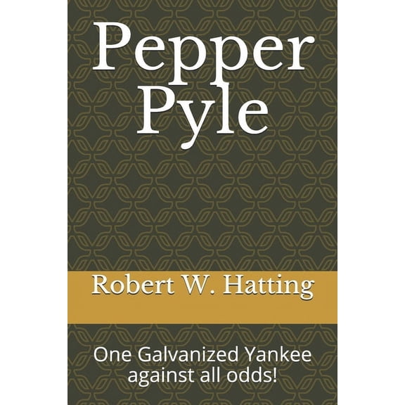 Pepper Pyle : One Galvanized Yankee against All Odds! (Paperback)