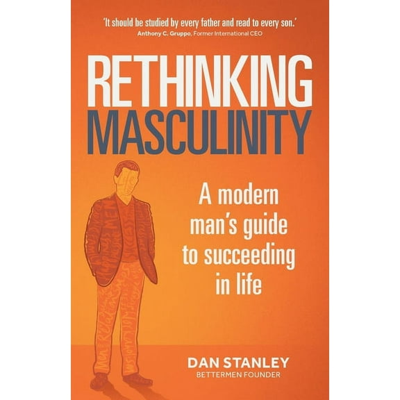 Rethinking Masculinity: A Modern Man's Guide to Succeeding in Life, (Paperback)
