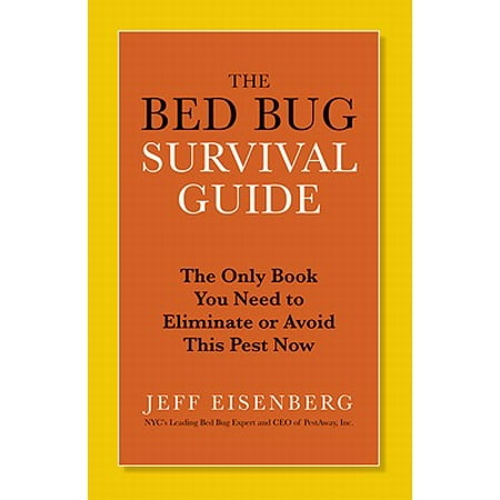 The Bed Bug Survival Guide The Only Book You Need To