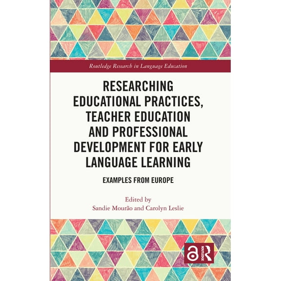 Routledge Research in Language Education Researching Educational Practices, Teacher Education and Professional Development for Early Language Learning: Examples , (Paperback)