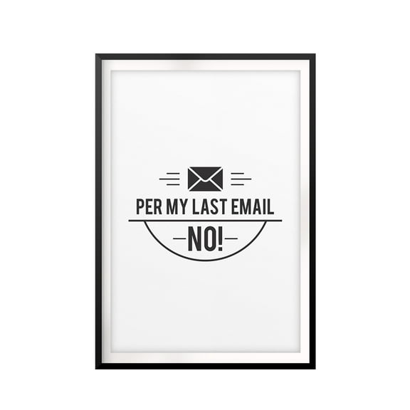 Designs ByLITA Per My Last Email NO! 11 x 14 UNFRAMED Print Novelty Decor Wall Art
