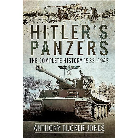 Hitler's Panzers: The Complete History 1933-1945 (Hardcover)
