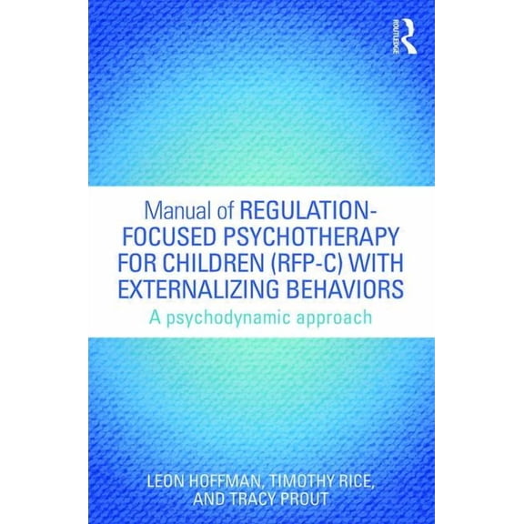 Psychological Issues Manual of Regulation-Focused Psychotherapy for Children (RFP-C) with Externalizing Behaviors: A Psychodynamic Approach, (Paperback)