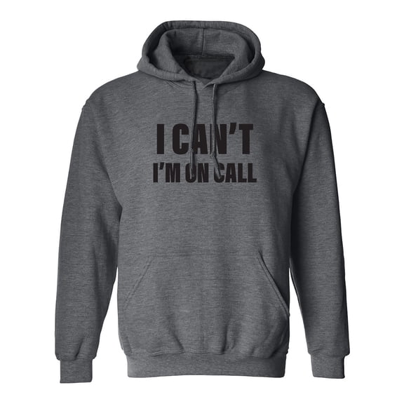 I Can't I'm On Call Adult Hooded Sweatshirt