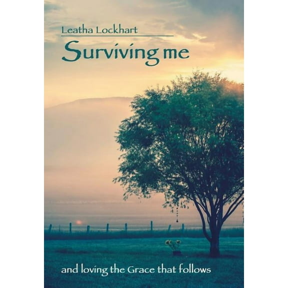 Surviving me: and loving the Grace that follows, (Hardcover)