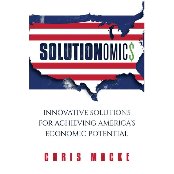 Solutionomics : Innovative Solutions for Achieving America's Economic Potential (Hardcover)